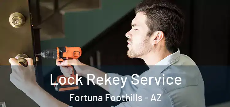 Lock Rekey Service Fortuna Foothills - AZ