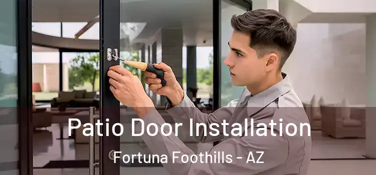 Patio Door Installation Fortuna Foothills - AZ